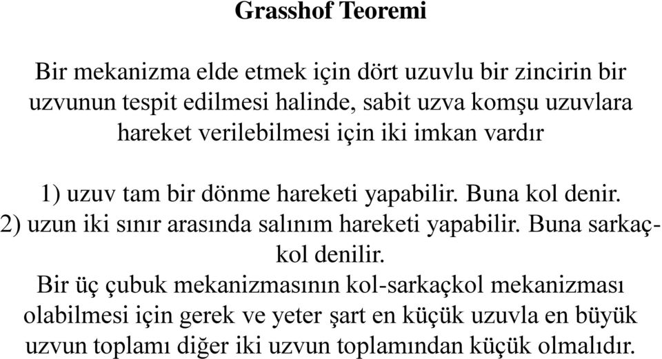 2) uzun iki sınır arasında salınım hareketi yapabilir. Buna sarkaçkol denilir.