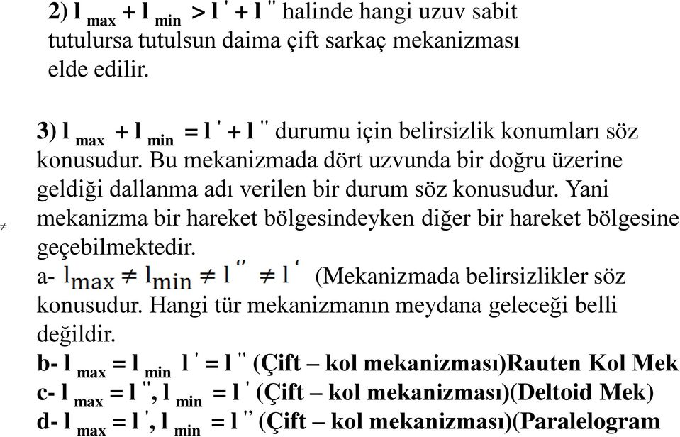 Bu mekanizmada dört uzvunda bir doğru üzerine geldiği dallanma adı verilen bir durum söz konusudur.