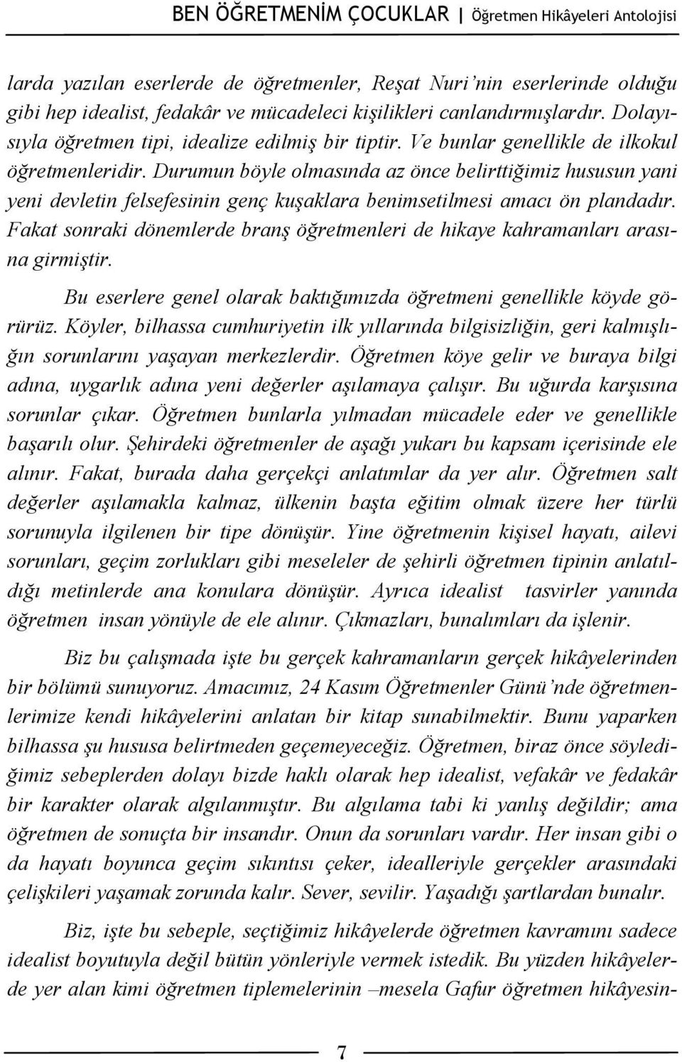 Durumun böyle olmasında az önce belirttiğimiz hususun yani yeni devletin felsefesinin genç kuşaklara benimsetilmesi amacı ön plandadır.