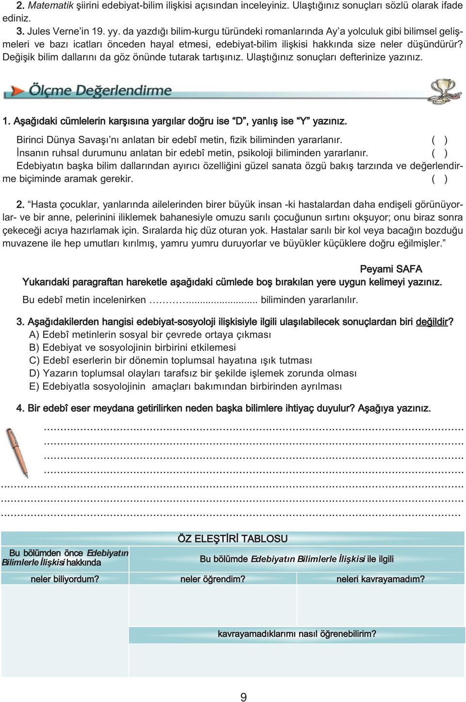 Deðiþik bilim dallarýný da göz önünde tutarak tartýþýnýz. Ulaþtýðýnýz sonuçlarý defterinize yazýnýz. 1. Aşağıdaki cümlelerin karşısına yargılar doğru ise D, yanlış ise Y yazınız.