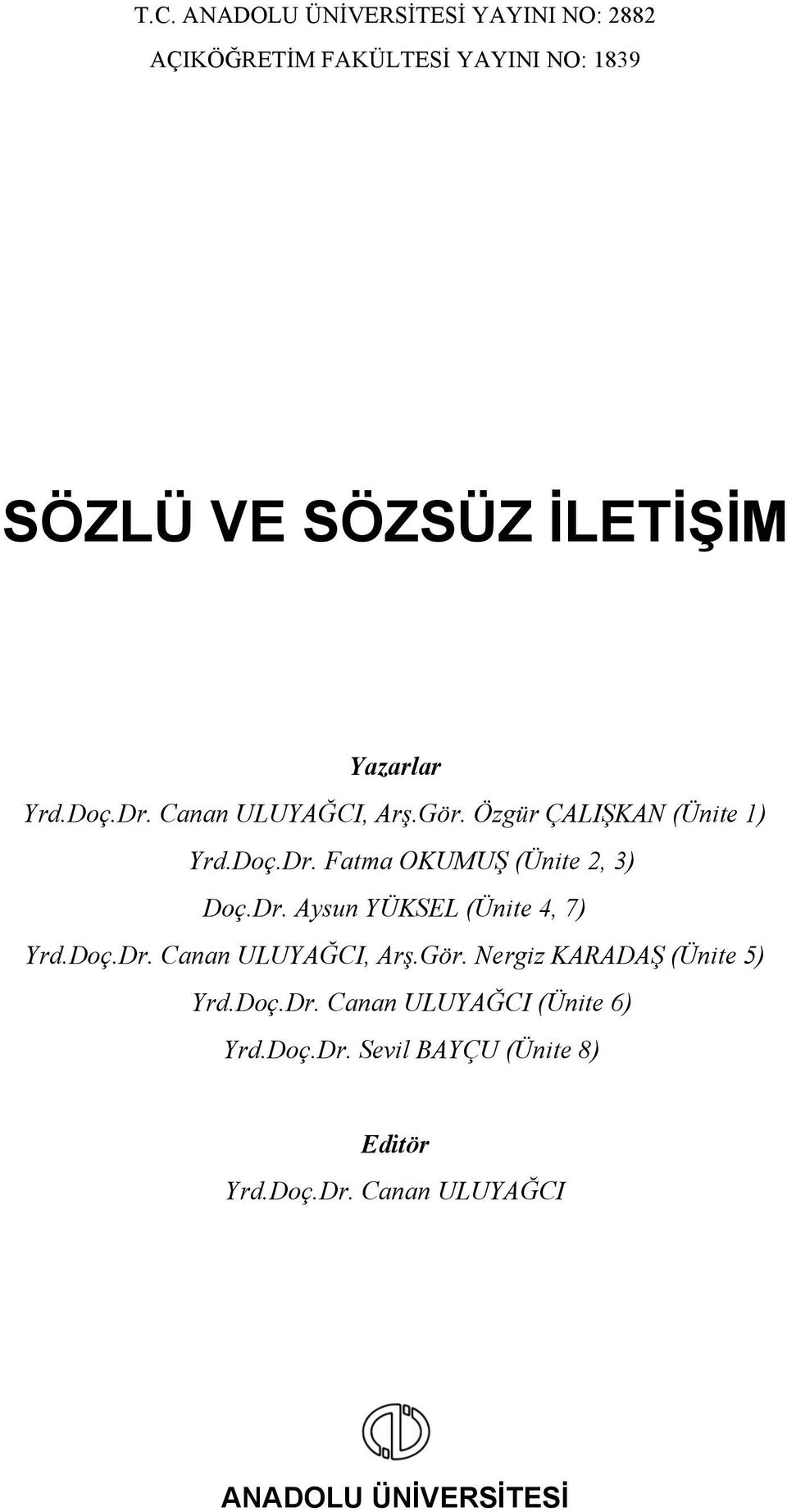 Dr. Aysun YÜKSEL (Ünite 4, 7) Yrd.Doç.Dr. Canan ULUYAĞCI, Arş.Gör. Nergiz KARADAŞ (Ünite 5) Yrd.Doç.Dr. Canan ULUYAĞCI (Ünite 6) Yrd.