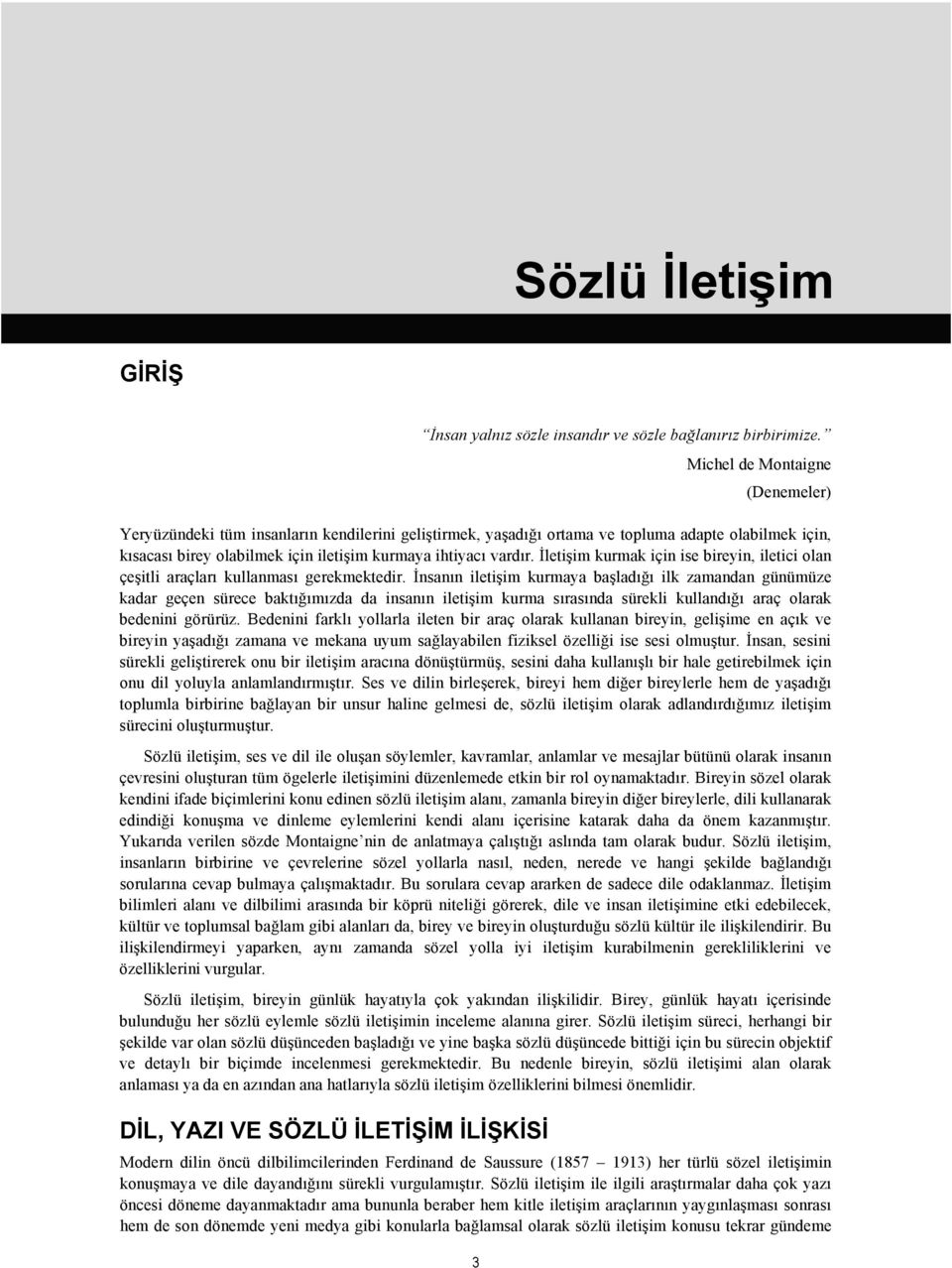 İletişim kurmak için ise bireyin, iletici olan çeşitli araçları kullanması gerekmektedir.