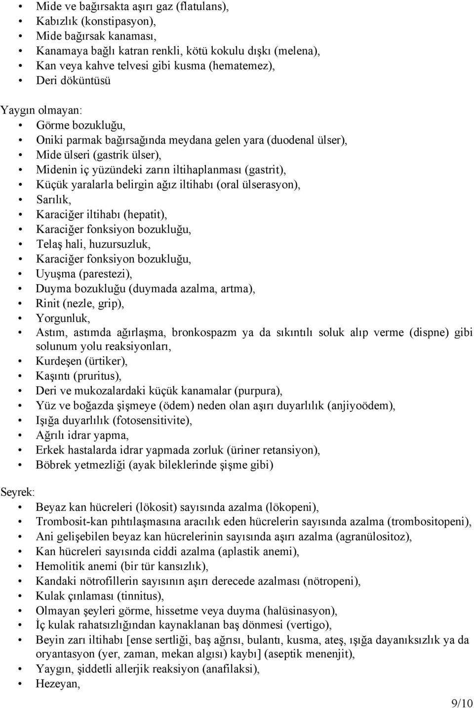 yaralarla belirgin ağız iltihabı (oral ülserasyon), Sarılık, Karaciğer iltihabı (hepatit), Karaciğer fonksiyon bozukluğu, Telaş hali, huzursuzluk, Karaciğer fonksiyon bozukluğu, Uyuşma (parestezi),