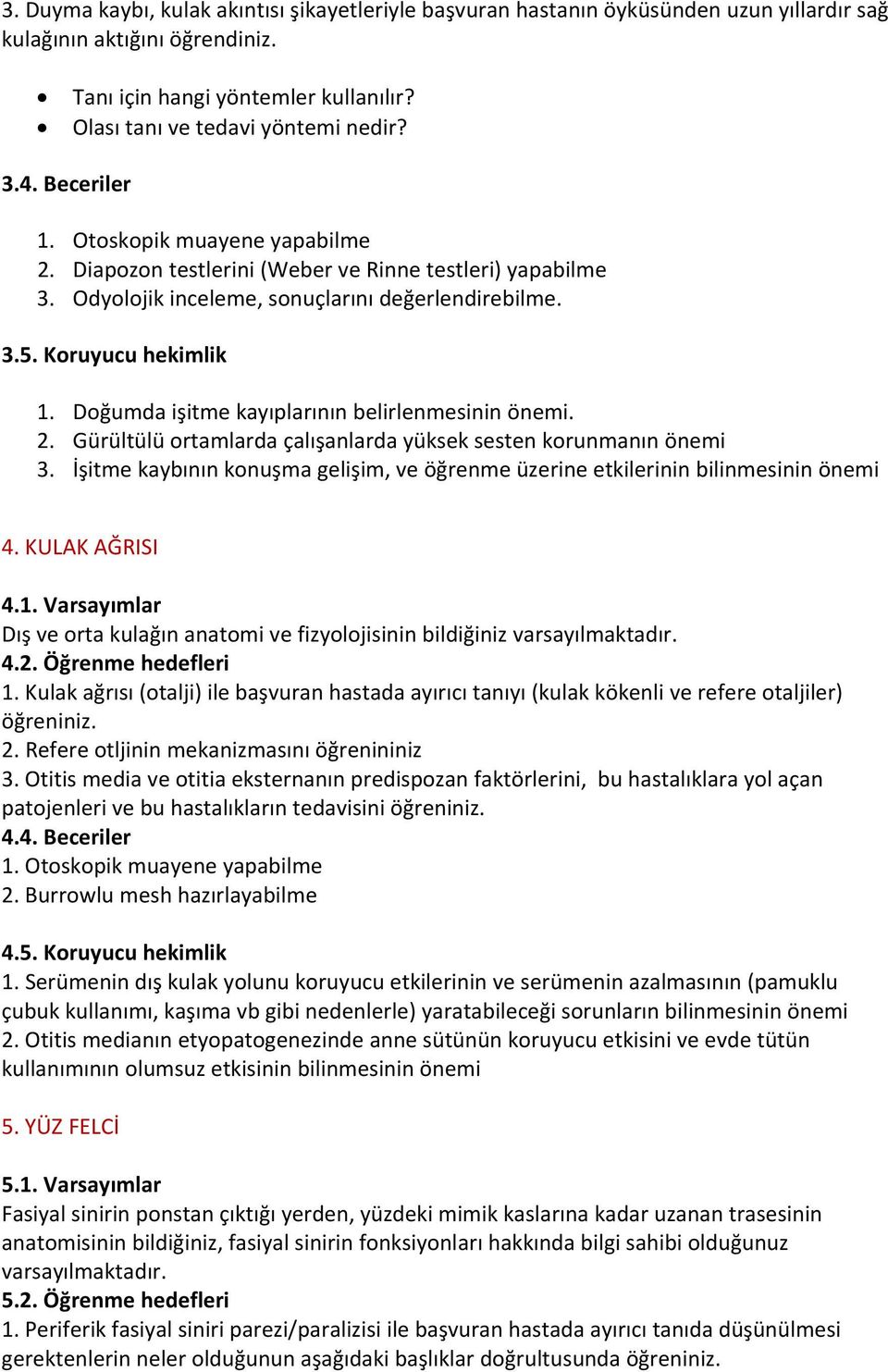 Doğumda işitme kayıplarının belirlenmesinin önemi. 2. Gürültülü ortamlarda çalışanlarda yüksek sesten korunmanın önemi 3.