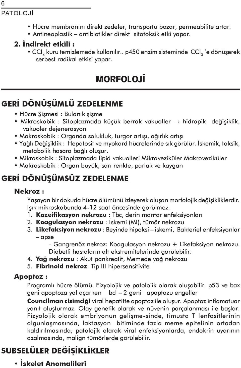 MORFOLOJİ GERİ DÖNÜŞÜMLÜ ZEDELENME Hücre Şişmesi : Bulanık şişme Mikroskobik : Sitoplazmada küçük berrak vakuoller hidropik değişiklik, vakuoler dejenerasyon Makroskobik : Organda solukluk, turgor