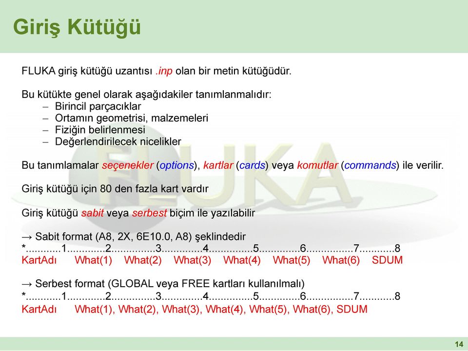 seçenekler (options), kartlar (cards) veya komutlar (commands) ile verilir.