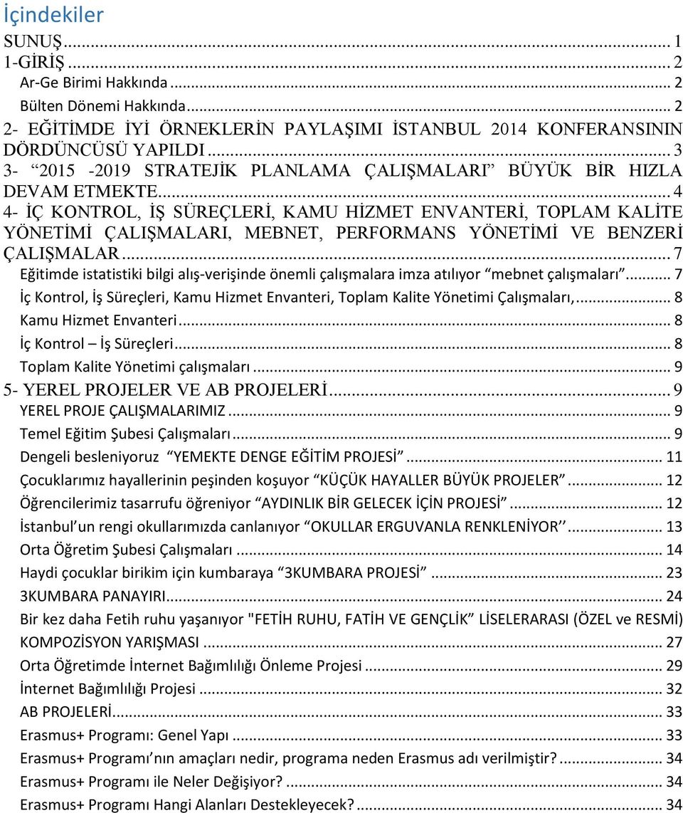 .. 4 4- İÇ KONTROL, İŞ SÜREÇLERİ, KAMU HİZMET ENVANTERİ, TOPLAM KALİTE YÖNETİMİ ÇALIŞMALARI, MEBNET, PERFORMANS YÖNETİMİ VE BENZERİ ÇALIŞMALAR.