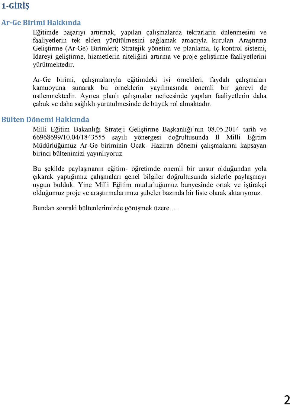 Ar-Ge birimi, çalışmalarıyla eğitimdeki iyi örnekleri, faydalı çalışmaları kamuoyuna sunarak bu örneklerin yayılmasında önemli bir görevi de üstlenmektedir.