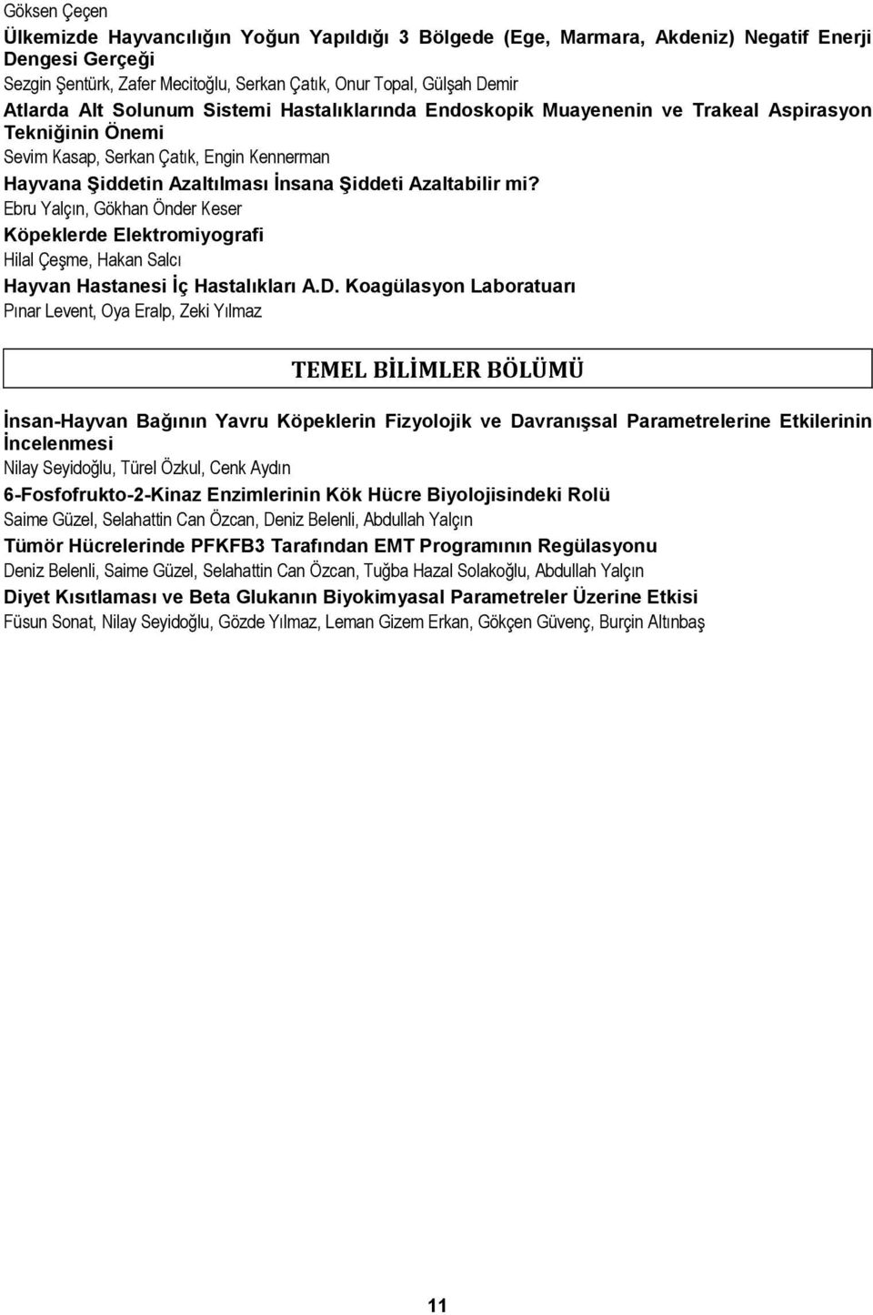 Ebru Yalçın, Gökhan Önder Keser Köpeklerde Elektromiyografi Hilal Çeşme, Hakan Salcı Hayvan Hastanesi İç Hastalıkları A.D.