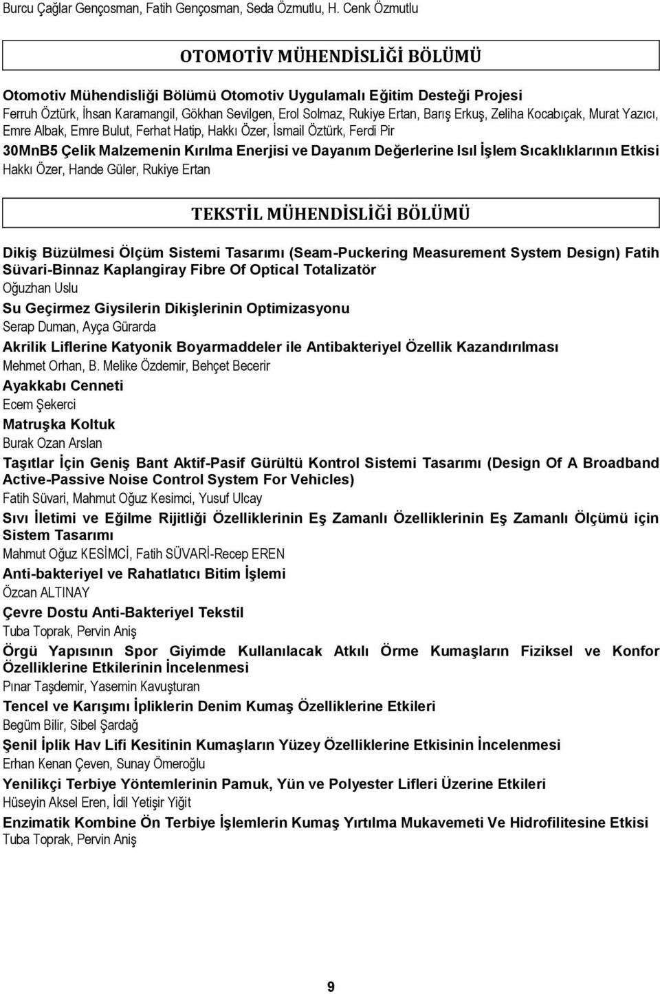 Erkuş, Zeliha Kocabıçak, Murat Yazıcı, Emre Albak, Emre Bulut, Ferhat Hatip, Hakkı Özer, İsmail Öztürk, Ferdi Pir 30MnB5 Çelik Malzemenin Kırılma Enerjisi ve Dayanım Değerlerine Isıl İşlem