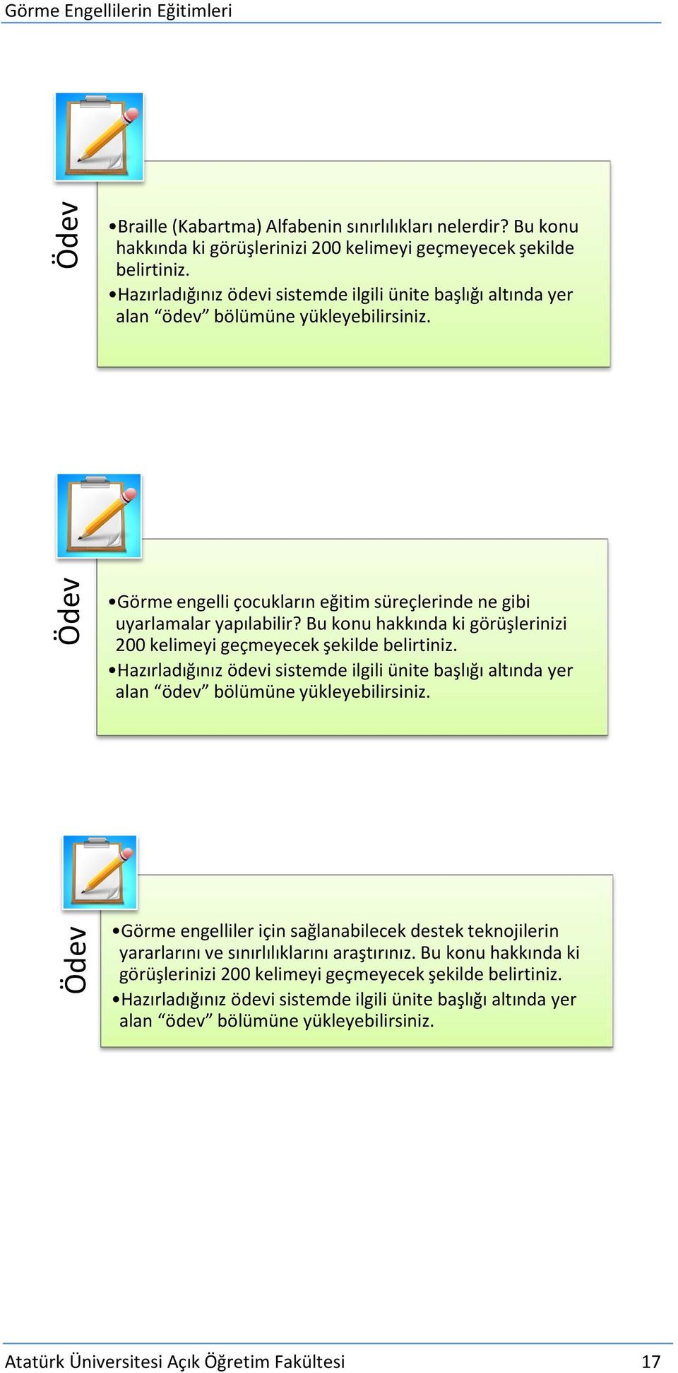 Bu konu hakkında ki görüşlerinizi 200 kelimeyi geçmeyecek şekilde belirtiniz. Hazırladığınız ödevi sistemde ilgili ünite başlığı altında yer alan ödev bölümüne yükleyebilirsiniz.