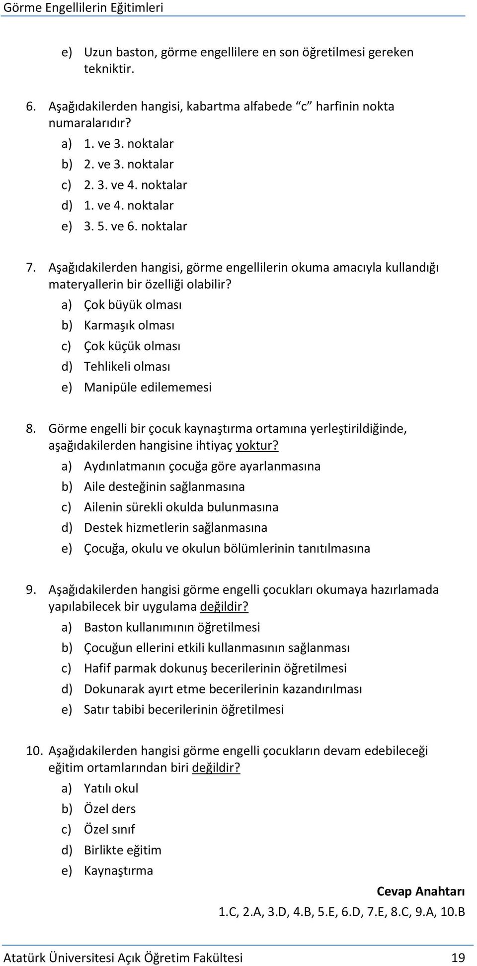 a) Çok büyük olması b) Karmaşık olması c) Çok küçük olması d) Tehlikeli olması e) Manipüle edilememesi 8.