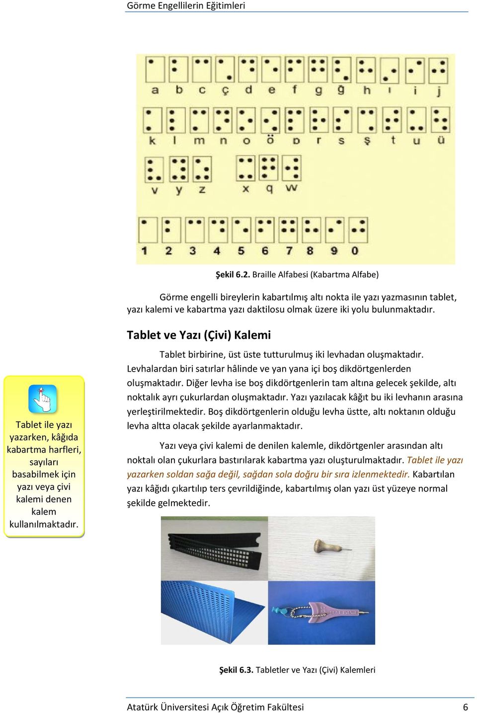 Tablet ve Yazı (Çivi) Kalemi Tablet birbirine, üst üste tutturulmuş iki levhadan oluşmaktadır. Levhalardan biri satırlar hâlinde ve yan yana içi boş dikdörtgenlerden oluşmaktadır.