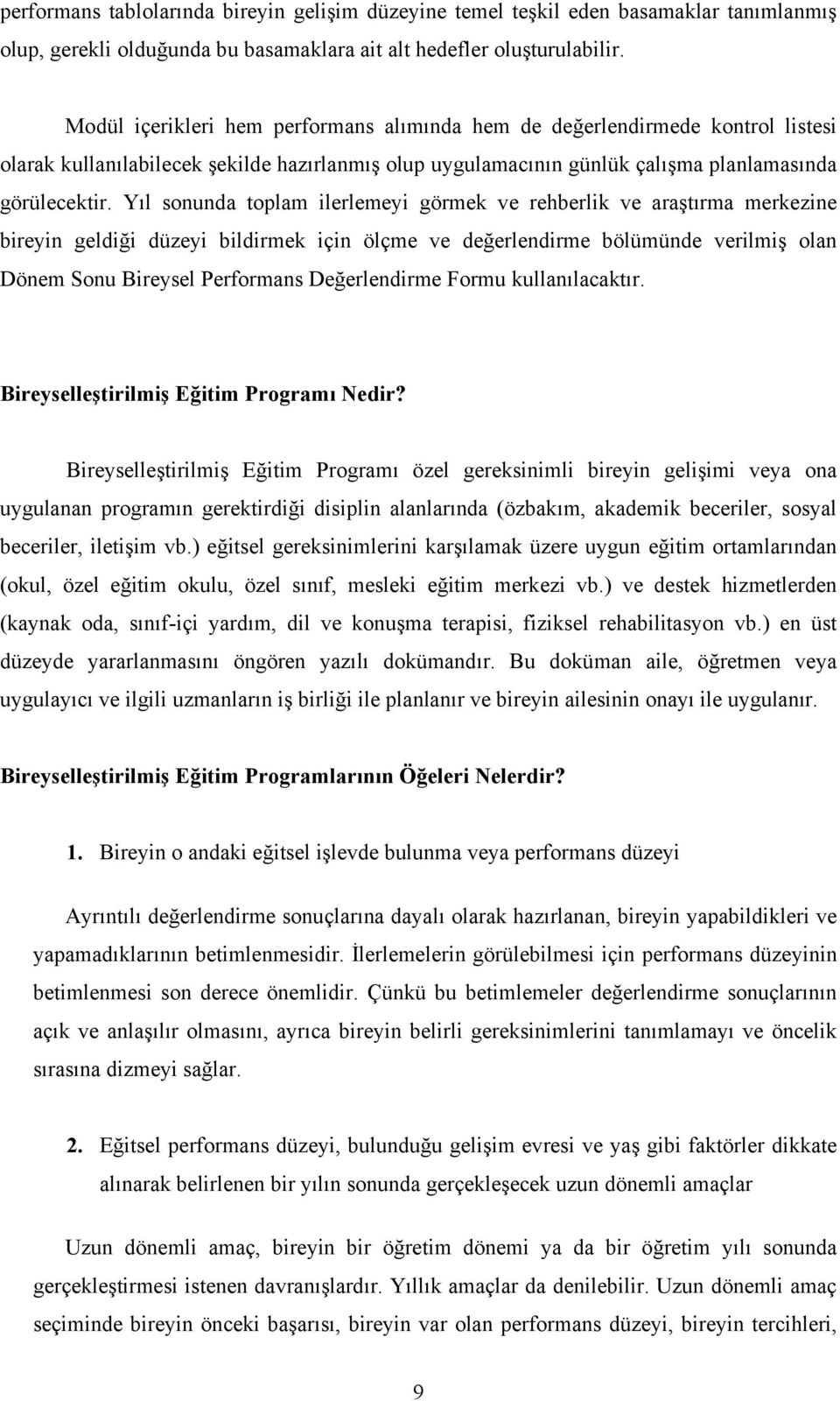 Yıl sonunda toplam ilerlemeyi görmek ve rehberlik ve araştırma merkezine bireyin geldiği düzeyi bildirmek için ölçme ve değerlendirme bölümünde verilmiş olan Dönem Sonu ireysel Performans