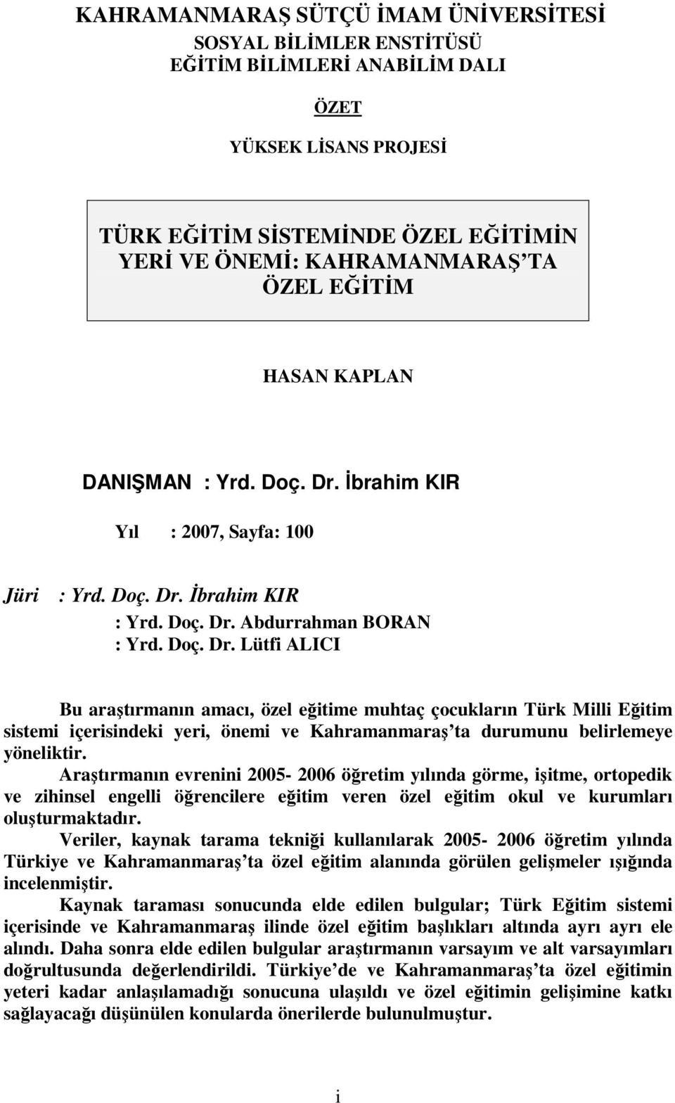 İbrahim KIR Yıl : 2007, Sayfa: 100 Jüri : Yrd. Doç. Dr.