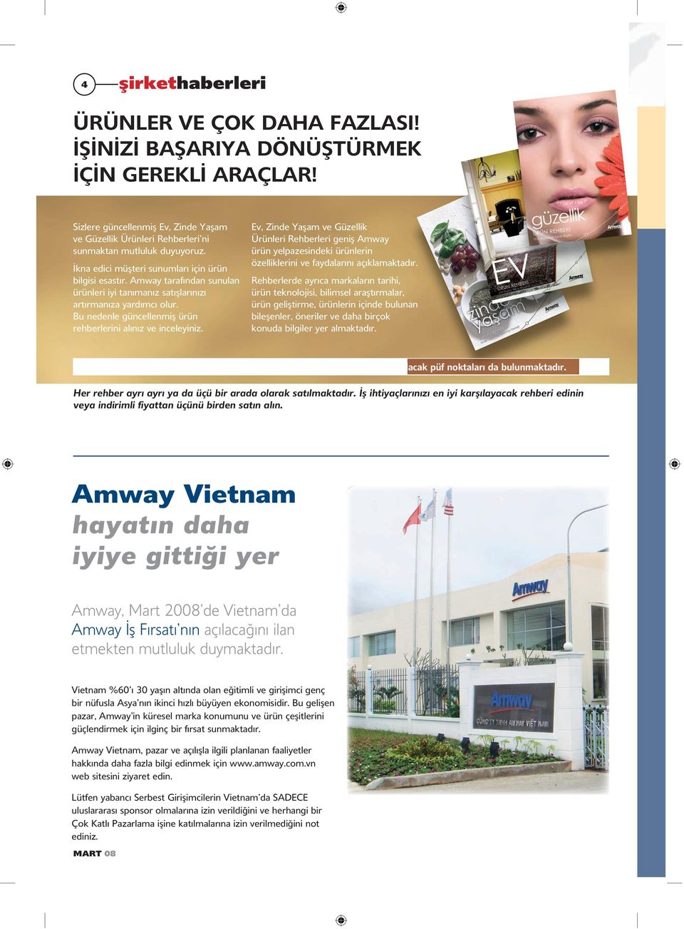 Bu nedenle güncellenmiş ürün rehberlerini alınız ve inceleyiniz. Ev, Zinde Yaşam ve Güzellik Ürünleri Rehberleri geniş Amway ürün yelpazesindeki ürünlerin özelliklerini ve faydalarını açıklamaktadır.