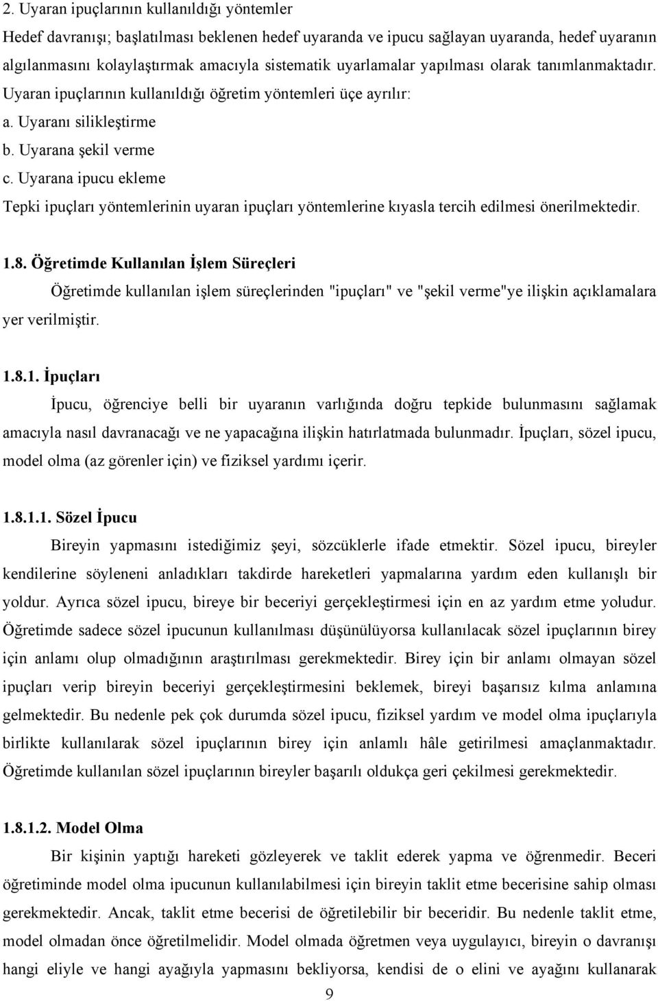 Uyarana ipucu ekleme Tepki ipuçları yöntemlerinin uyaran ipuçları yöntemlerine kıyasla tercih edilmesi önerilmektedir. 1.8.