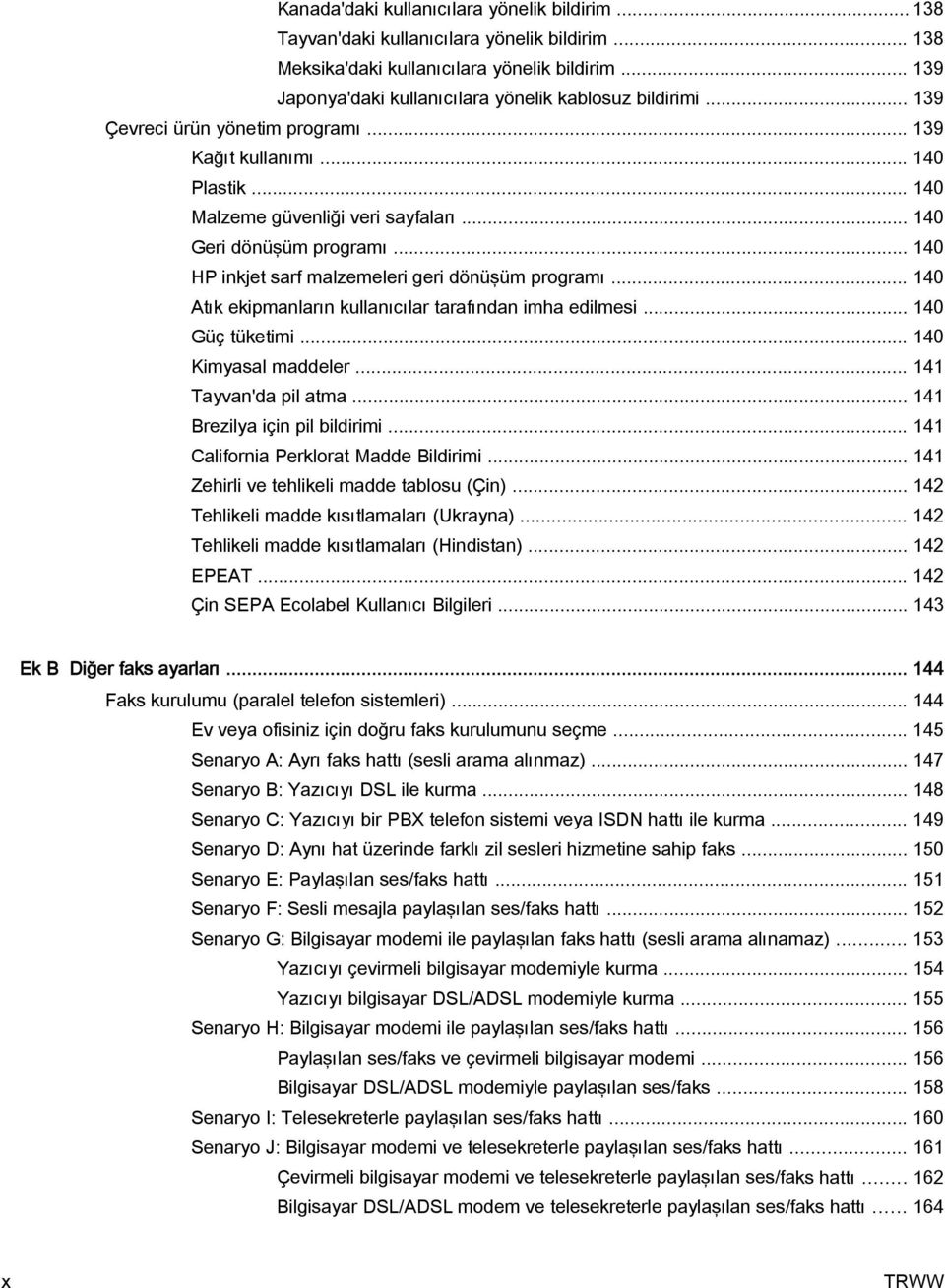 .. 140 Geri dönüşüm programı... 140 HP inkjet sarf malzemeleri geri dönüşüm programı... 140 Atık ekipmanların kullanıcılar tarafından imha edilmesi... 140 Güç tüketimi... 140 Kimyasal maddeler.