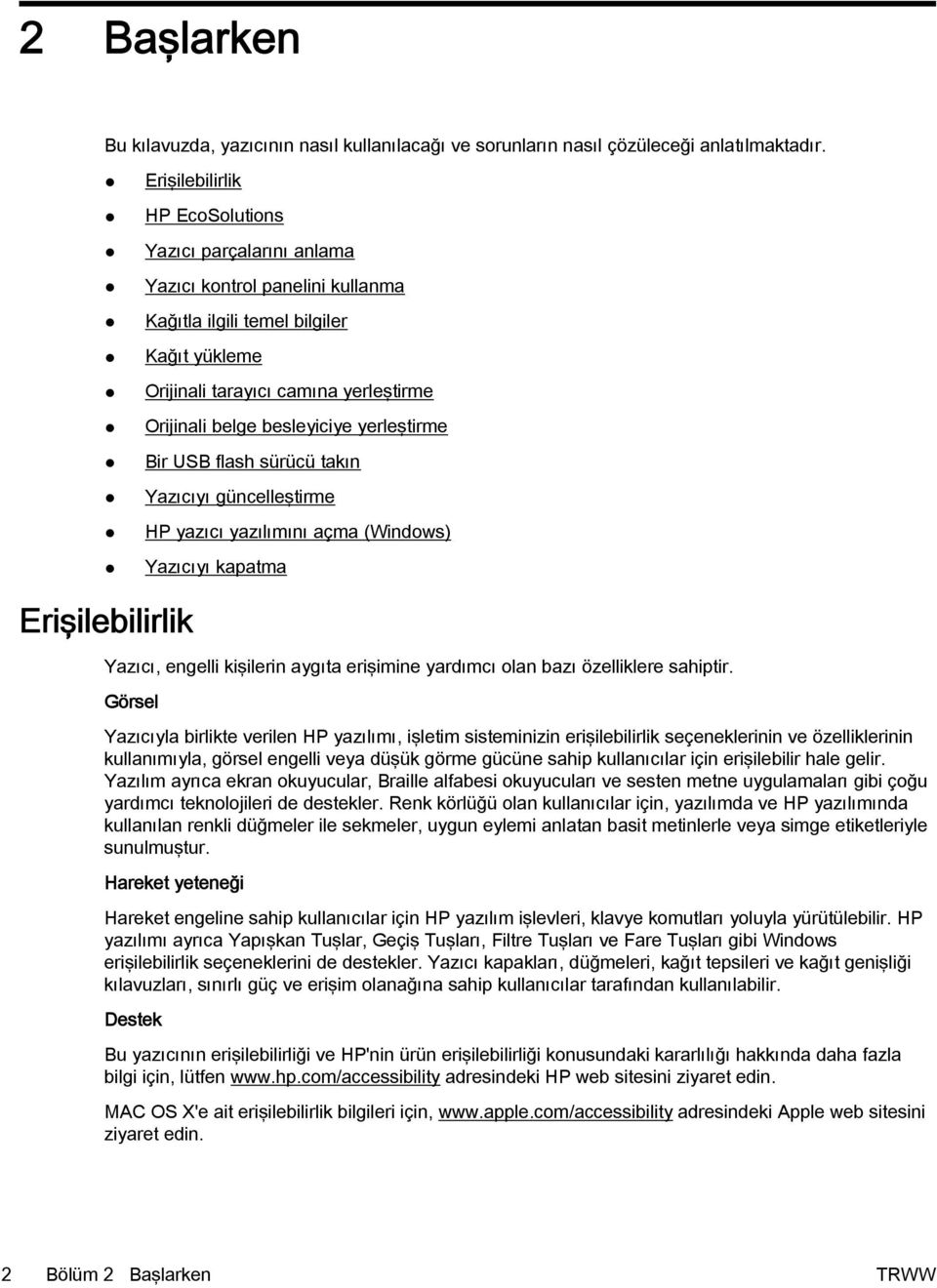besleyiciye yerleştirme Bir USB flash sürücü takın Yazıcıyı güncelleştirme HP yazıcı yazılımını açma (Windows) Yazıcıyı kapatma Erişilebilirlik Yazıcı, engelli kişilerin aygıta erişimine yardımcı