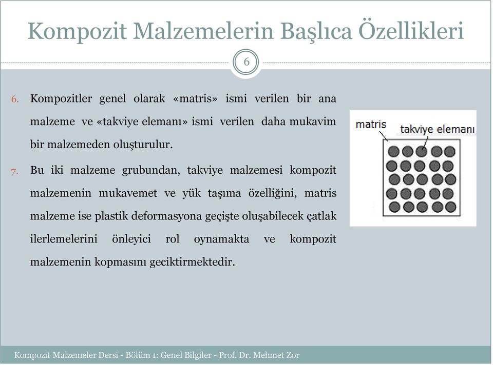 bir malzemeden oluşturulur. 7.