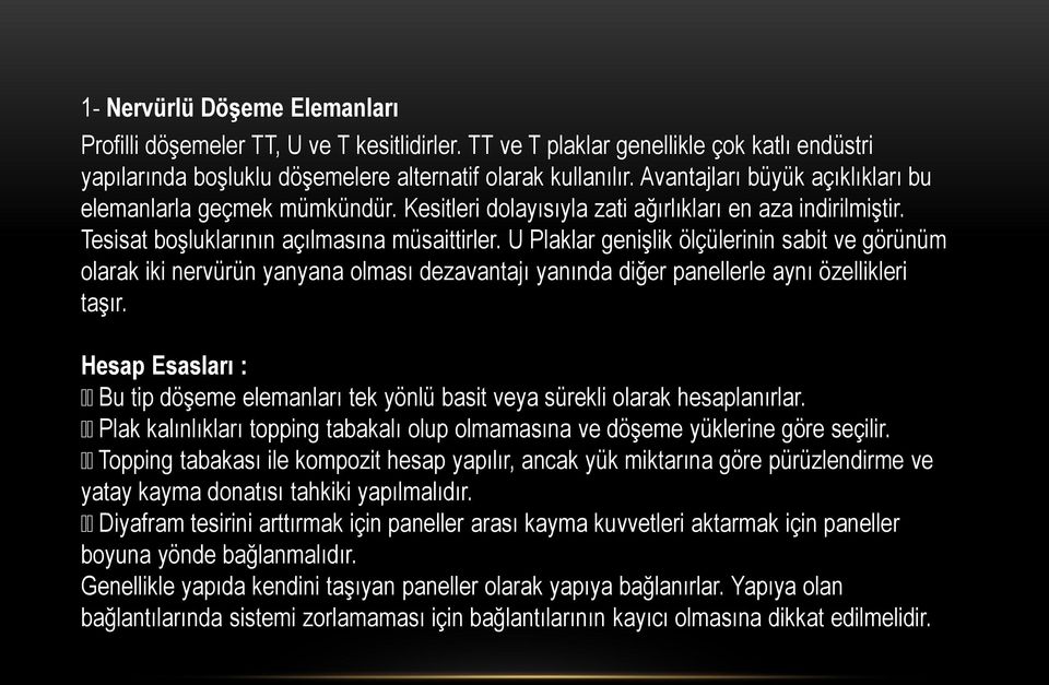 U Plaklar genişlik ölçülerinin sabit ve görünüm olarak iki nervürün yanyana olması dezavantajı yanında diğer panellerle aynı özellikleri taşır.