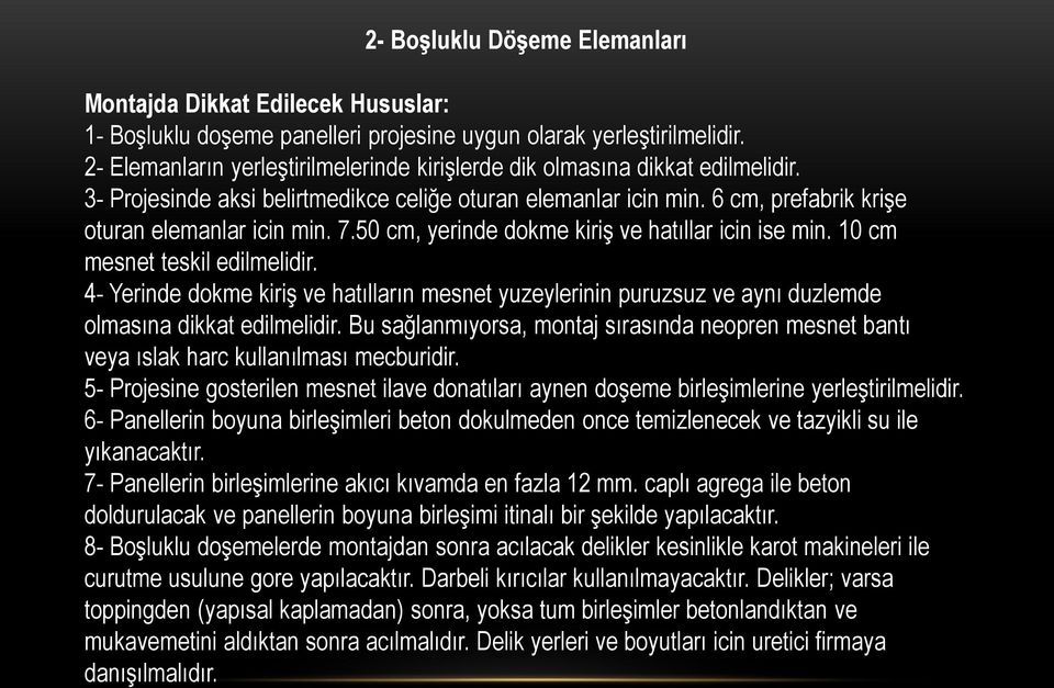 50 cm, yerinde dokme kiriş ve hatıllar icin ise min. 10 cm mesnet teskil edilmelidir. 4- Yerinde dokme kiriş ve hatılların mesnet yuzeylerinin puruzsuz ve aynı duzlemde olmasına dikkat edilmelidir.