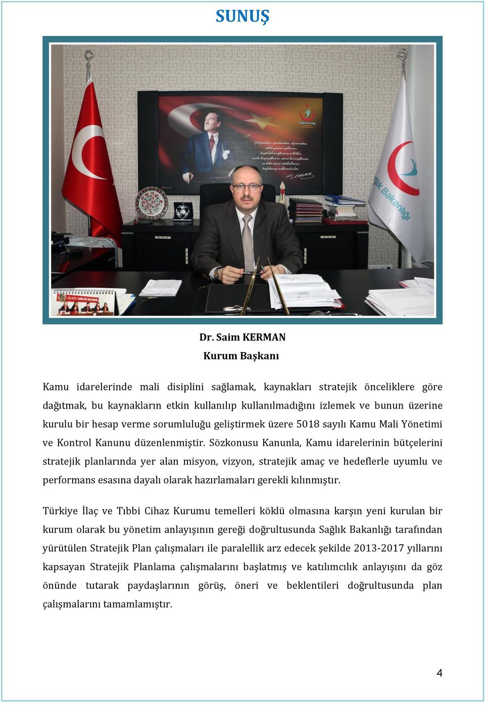 bir hesap verme sorumluluğu geliştirmek üzere 5018 sayılı Kamu Mali Yönetimi ve Kontrol Kanunu düzenlenmiştir.