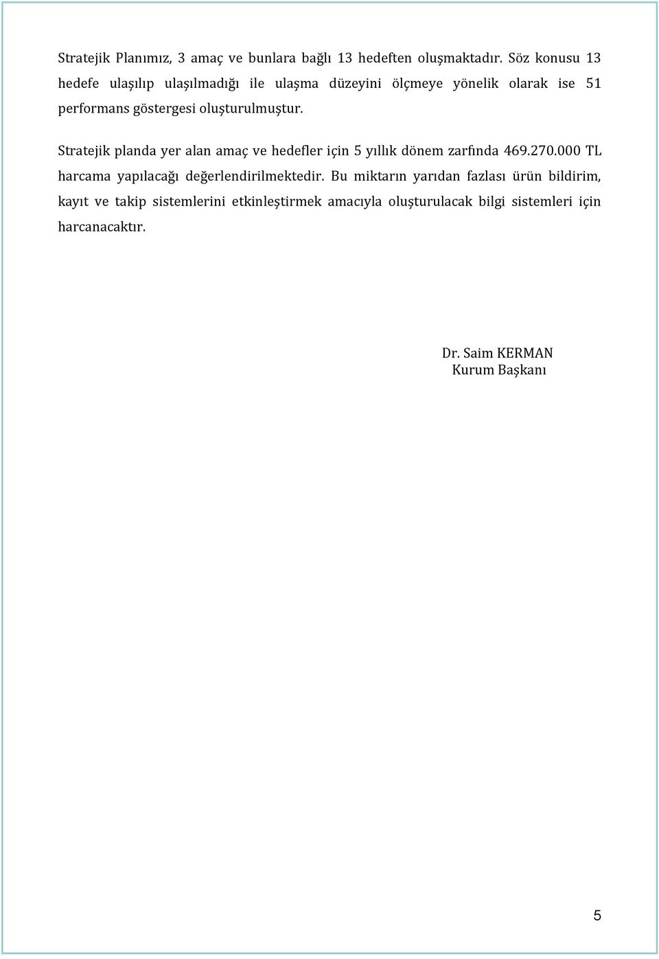 oluşturulmuştur. Stratejik planda yer alan amaç ve hedefler için 5 yıllık dönem zarfında 469.270.