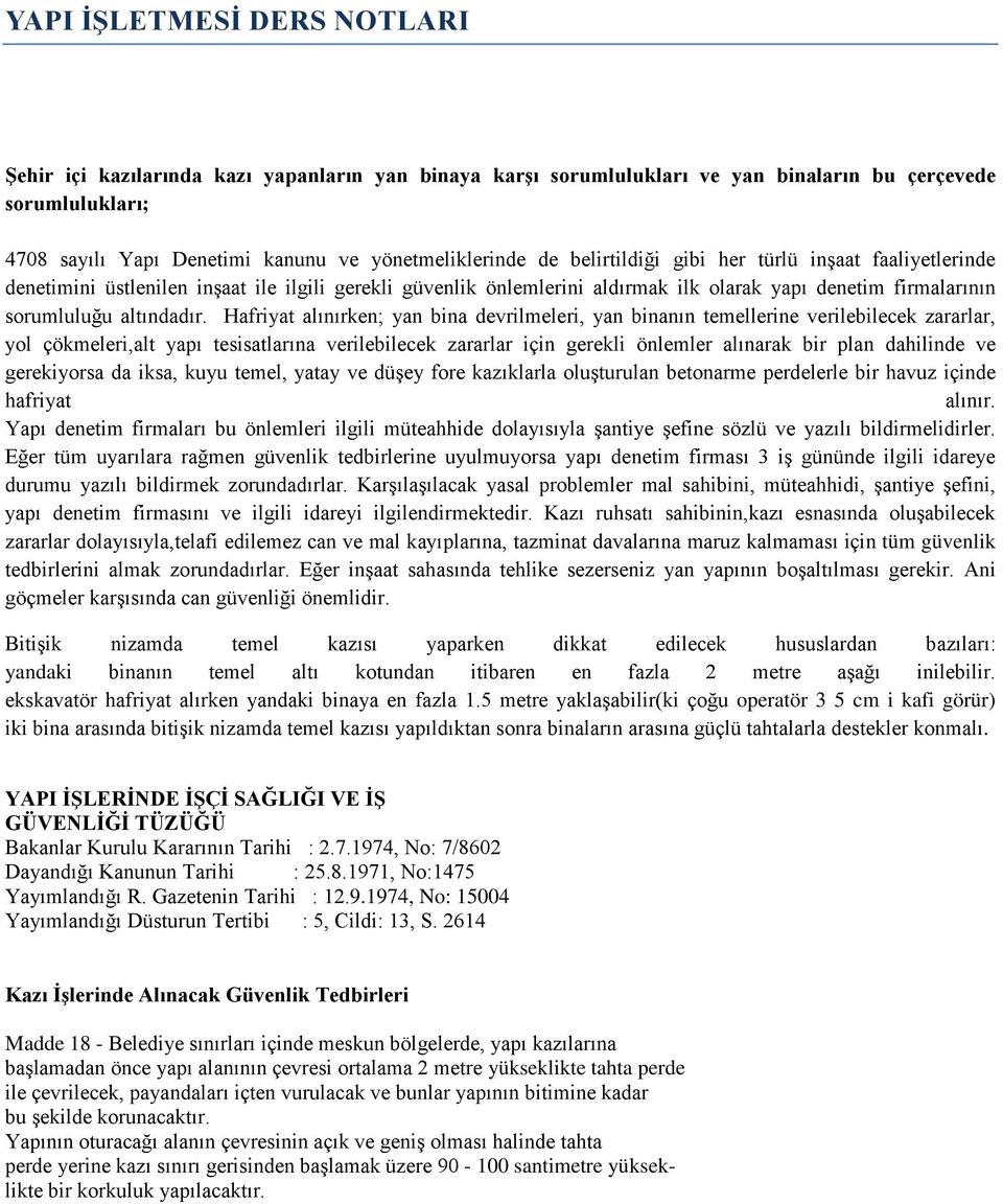 Hafriyat alınırken; yan bina devrilmeleri, yan binanın temellerine verilebilecek zararlar, yol çökmeleri,alt yapı tesisatlarına verilebilecek zararlar için gerekli önlemler alınarak bir plan