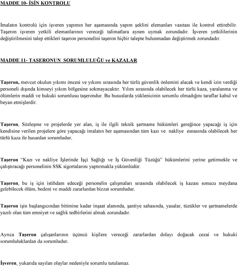 İşveren yetkililerinin değiştirilmesini talep ettikleri taşeron personelini taşeron hiçbir talepte bulunmadan değiştirmek zorundadır.