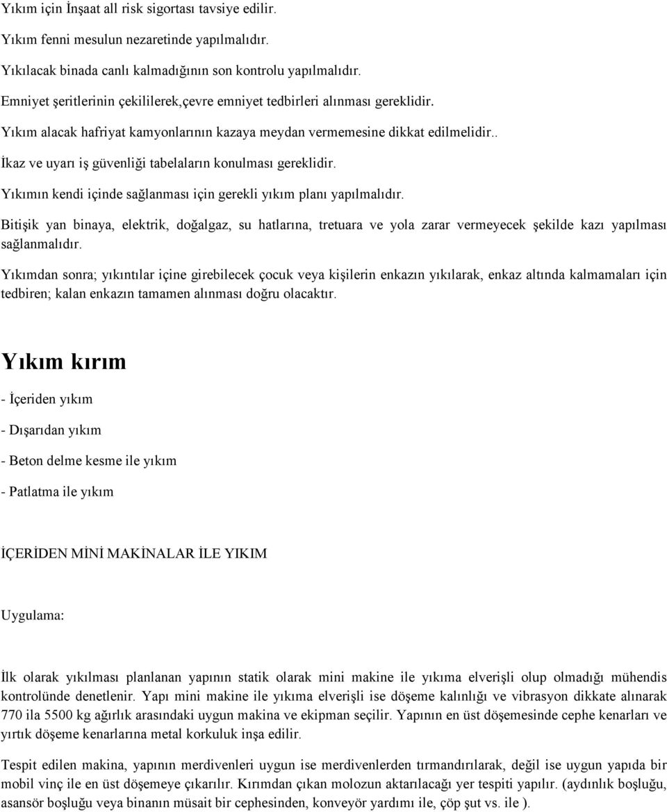 . İkaz ve uyarı iş güvenliği tabelaların konulması gereklidir. Yıkımın kendi içinde sağlanması için gerekli yıkım planı yapılmalıdır.