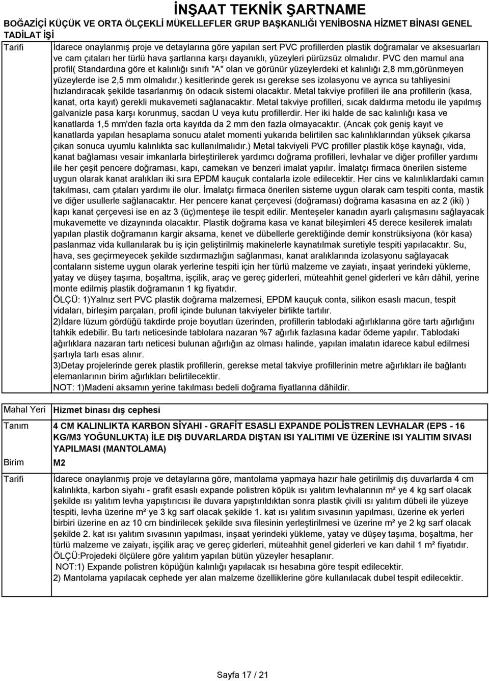 ) kesitlerinde gerek ısı gerekse ses izolasyonu ve ayrıca su tahliyesini hızlandıracak şekilde tasarlanmış ön odacık sistemi olacaktır.