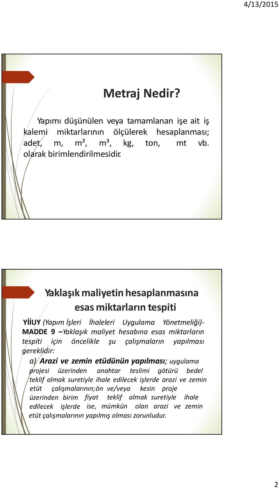 öncelikle şu çalışmaların yapılması gereklidir: a) Arazi ve zemin etüdünün yapılması; uygulama projesi üzerinden anahtar teslimi götürü bedel teklif almak suretiyle ihale edilecek