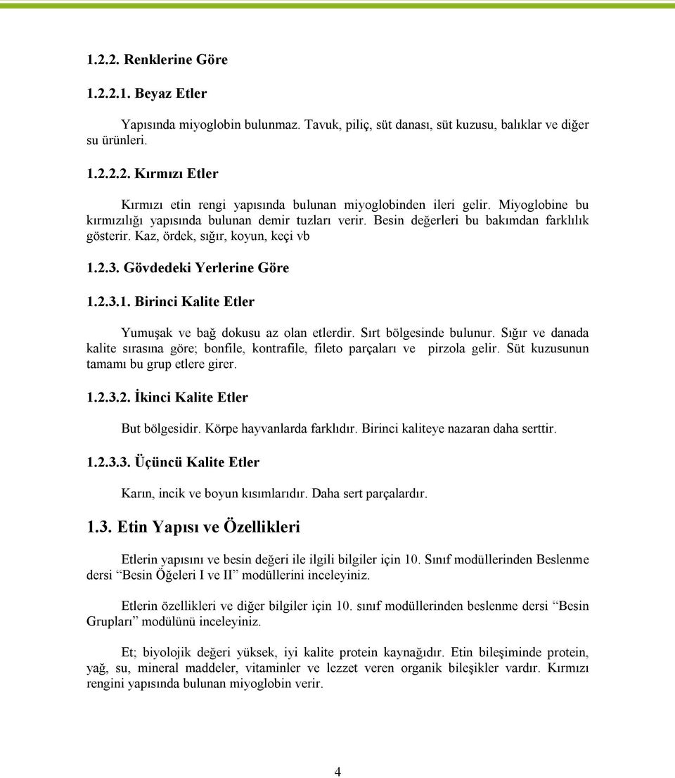 2.3. Gövdedeki Yerlerine Göre 1.2.3.1. Birinci Kalite Etler Yumuşak ve bağ dokusu az olan etlerdir. Sırt bölgesinde bulunur.