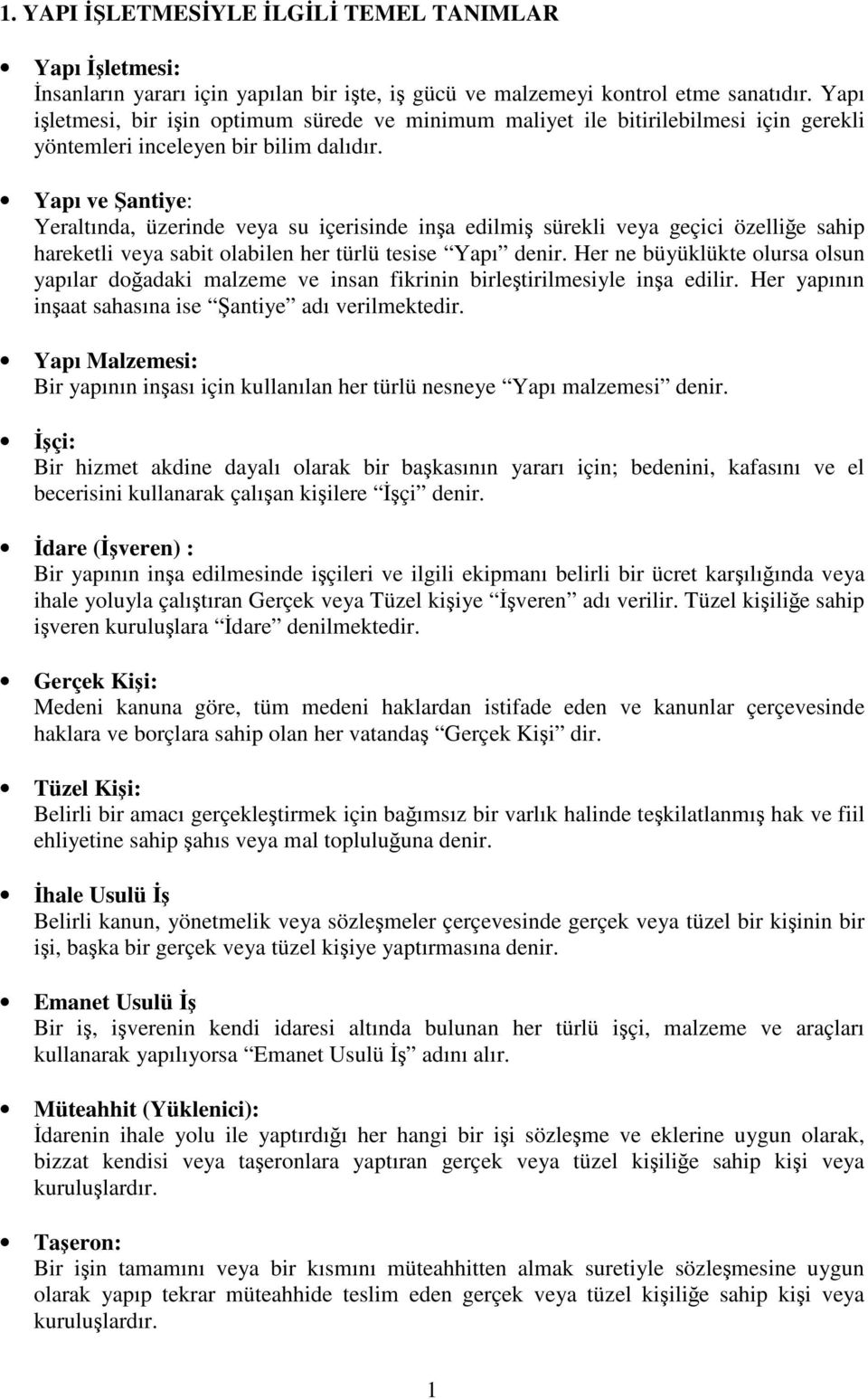 Yapı ve Şantiye: Yeraltında, üzerinde veya su içerisinde inşa edilmiş sürekli veya geçici özelliğe sahip hareketli veya sabit olabilen her türlü tesise Yapı denir.