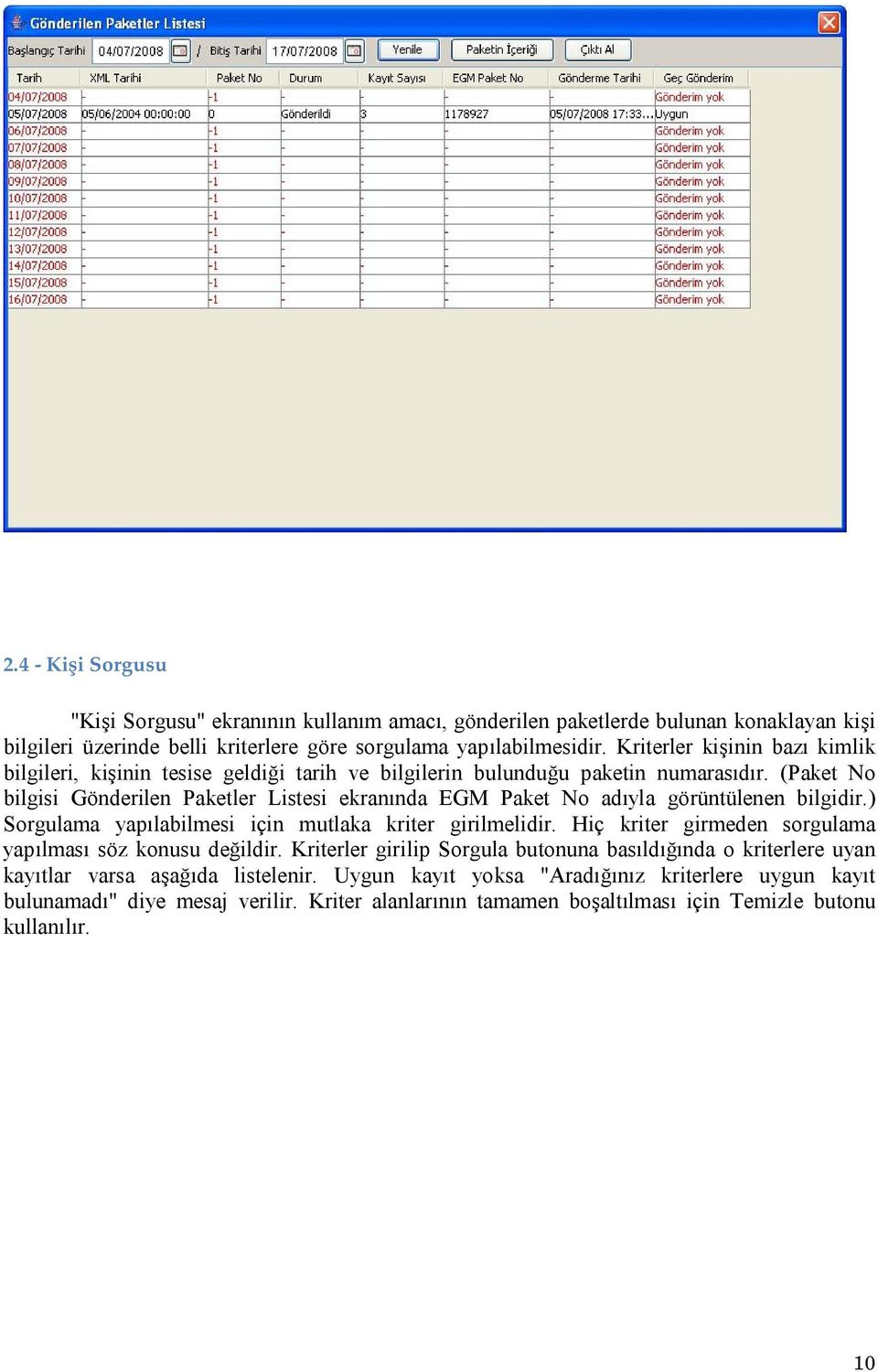 (Paket No bilgisi Gönderilen Paketler Listesi ekranında EGM Paket No adıyla görüntülenen bilgidir.) Sorgulama yapılabilmesi için mutlaka kriter girilmelidir.