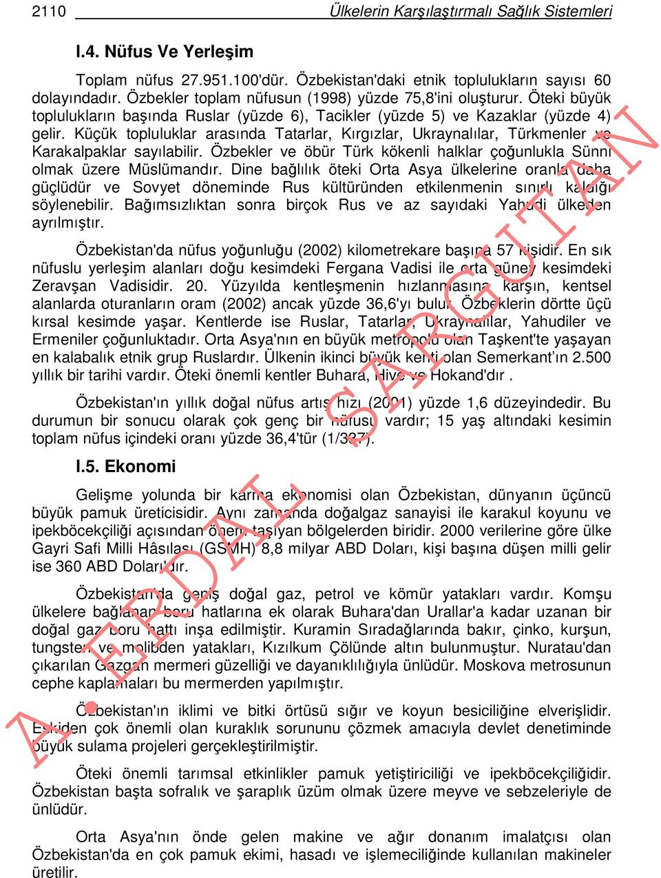 Küçük topluluklar arasında Tatarlar, Kırgızlar, Ukraynalılar, Türkmenler ve Karakalpaklar sayılabilir. Özbekler ve öbür Türk kökenli halklar çoğunlukla Sünni olmak üzere Müslümandır.