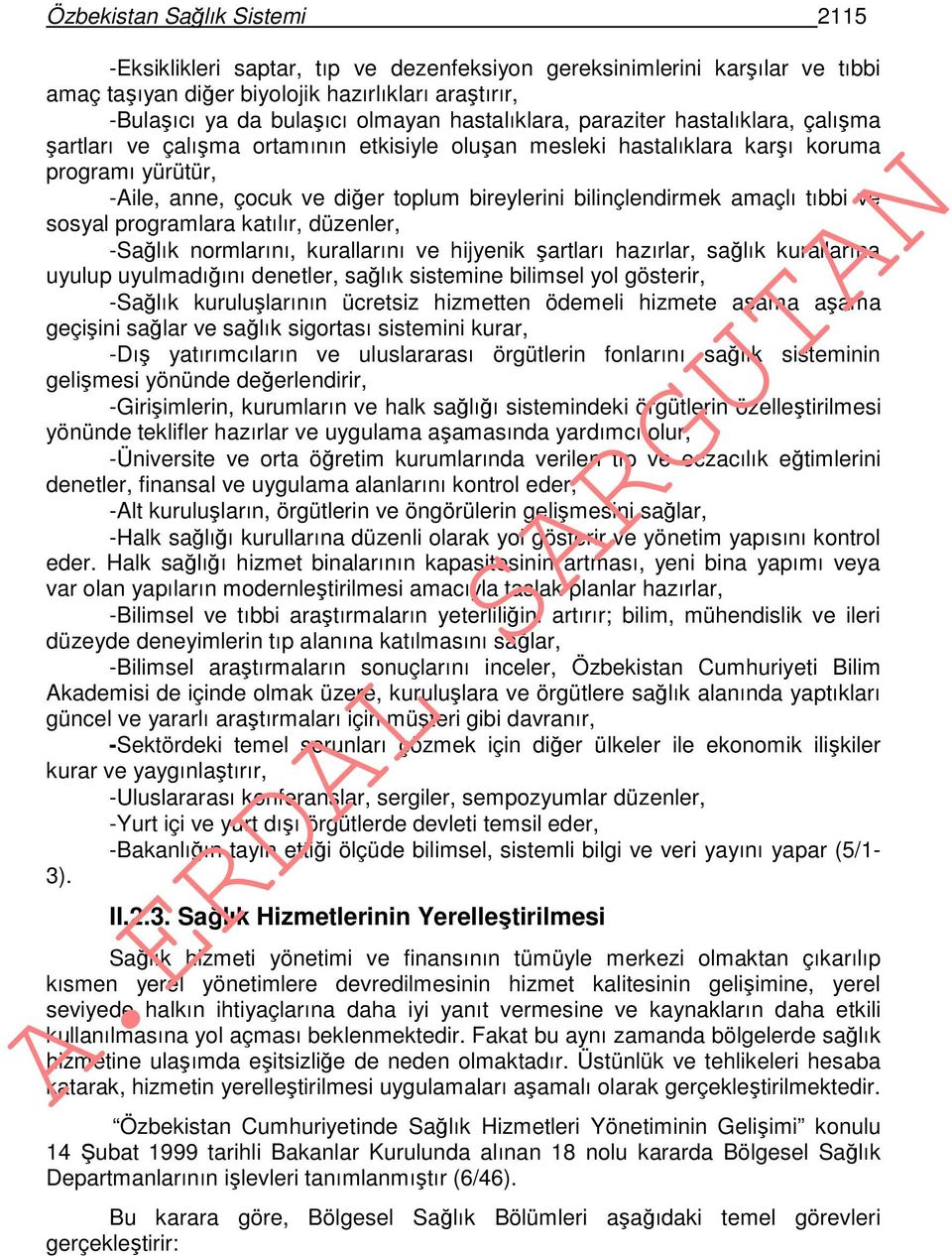 bilinçlendirmek amaçlı tıbbi ve sosyal programlara katılır, düzenler, -Sağlık normlarını, kurallarını ve hijyenik şartları hazırlar, sağlık kurallarına uyulup uyulmadığını denetler, sağlık sistemine