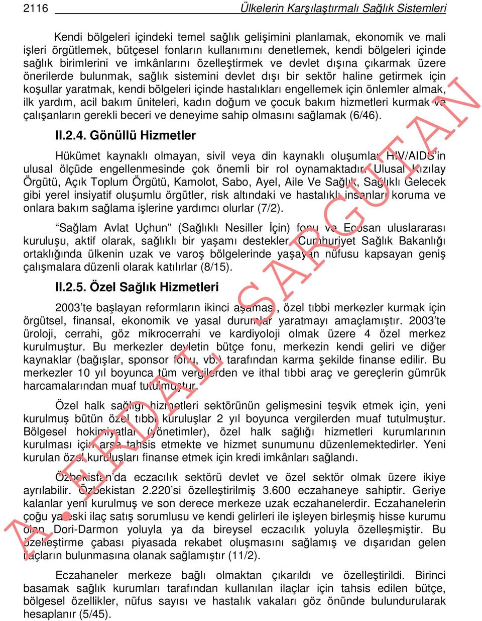 kendi bölgeleri içinde hastalıkları engellemek için önlemler almak, ilk yardım, acil bakım üniteleri, kadın doğum ve çocuk bakım hizmetleri kurmak ve çalışanların gerekli beceri ve deneyime sahip