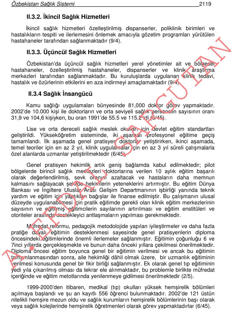 İkincil Sağlık Hizmetleri İkincil sağlık hizmetleri özelleştirilmiş dispanserler, poliklinik birimleri ve hastalıkların tespiti ve ilerlemesini önlemek amacıyla gözetim programları yürütülen