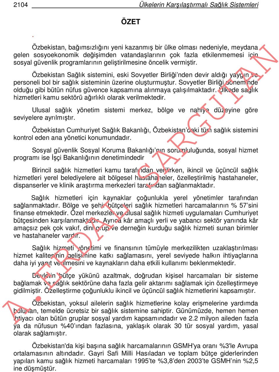 öncelik vermiştir. Özbekistan Sağlık sistemini, eski Sovyetler Birliği nden devir aldığı yaygın ve personeli bol bir sağlık sisteminin üzerine oluşturmuştur.