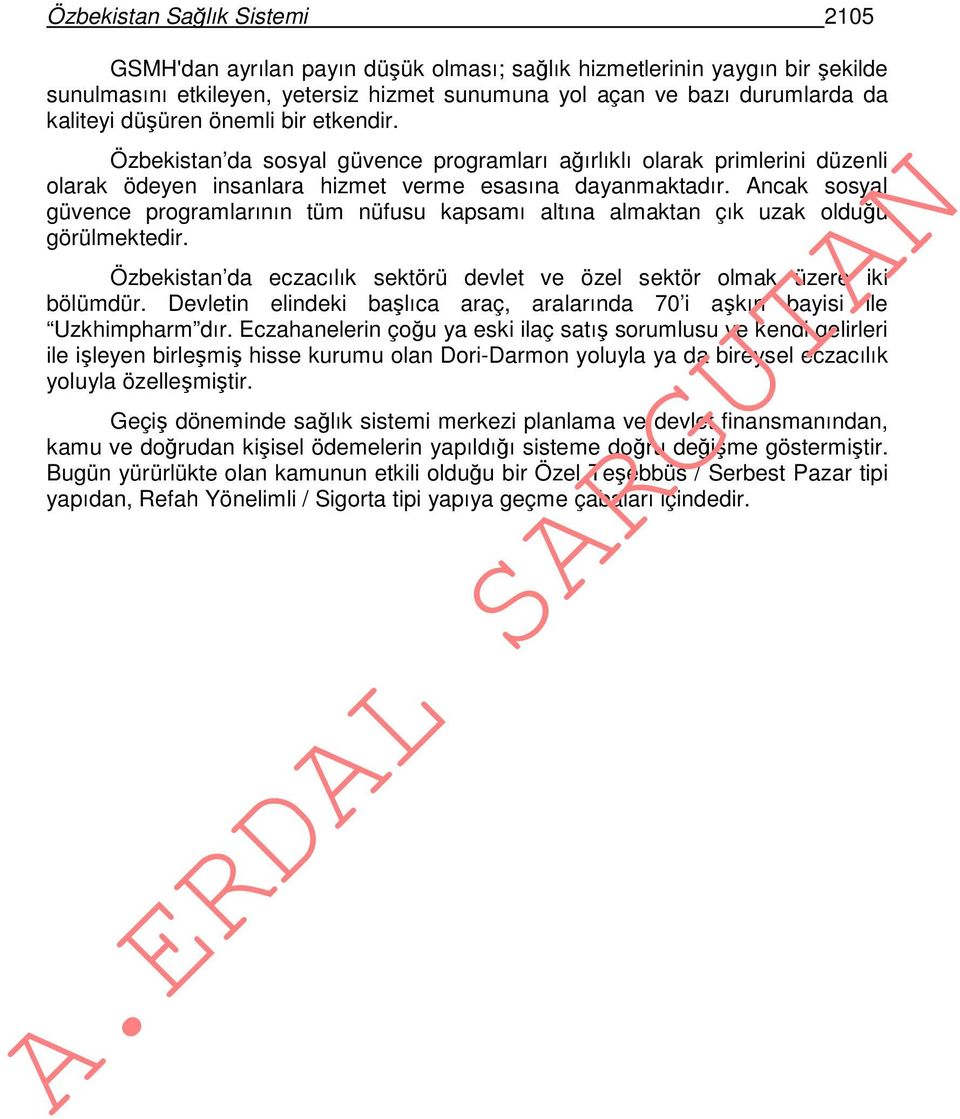 Ancak sosyal güvence programlarının tüm nüfusu kapsamı altına almaktan çık uzak olduğu görülmektedir. Özbekistan da eczacılık sektörü devlet ve özel sektör olmak üzere iki bölümdür.