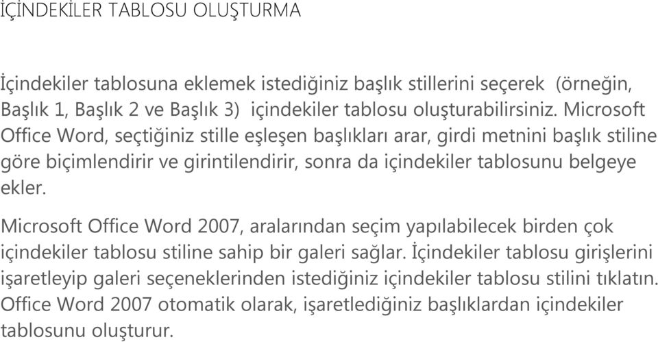 Microsoft Office Word, seçtiğiniz stille eşleşen başlıkları arar, girdi metnini başlık stiline göre biçimlendirir ve girintilendirir, sonra da içindekiler tablosunu belgeye