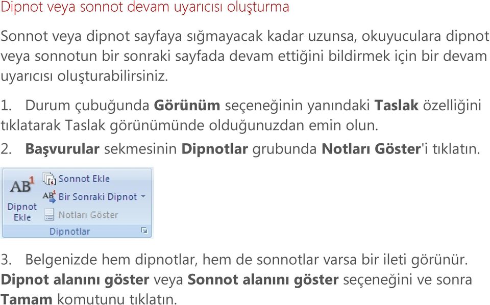 Durum çubuğunda Görünüm seçeneğinin yanındaki Taslak özelliğini tıklatarak Taslak görünümünde olduğunuzdan emin olun. 2.