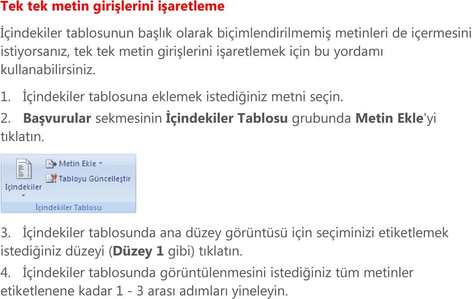 Başvurular sekmesinin İçindekiler Tablosu grubunda Metin Ekle'yi tıklatın. 3.