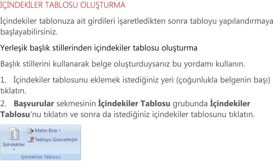 Yerleşik başlık stillerinden içindekiler tablosu oluşturma Başlık stillerini kullanarak belge oluşturduysanız bu yordamı