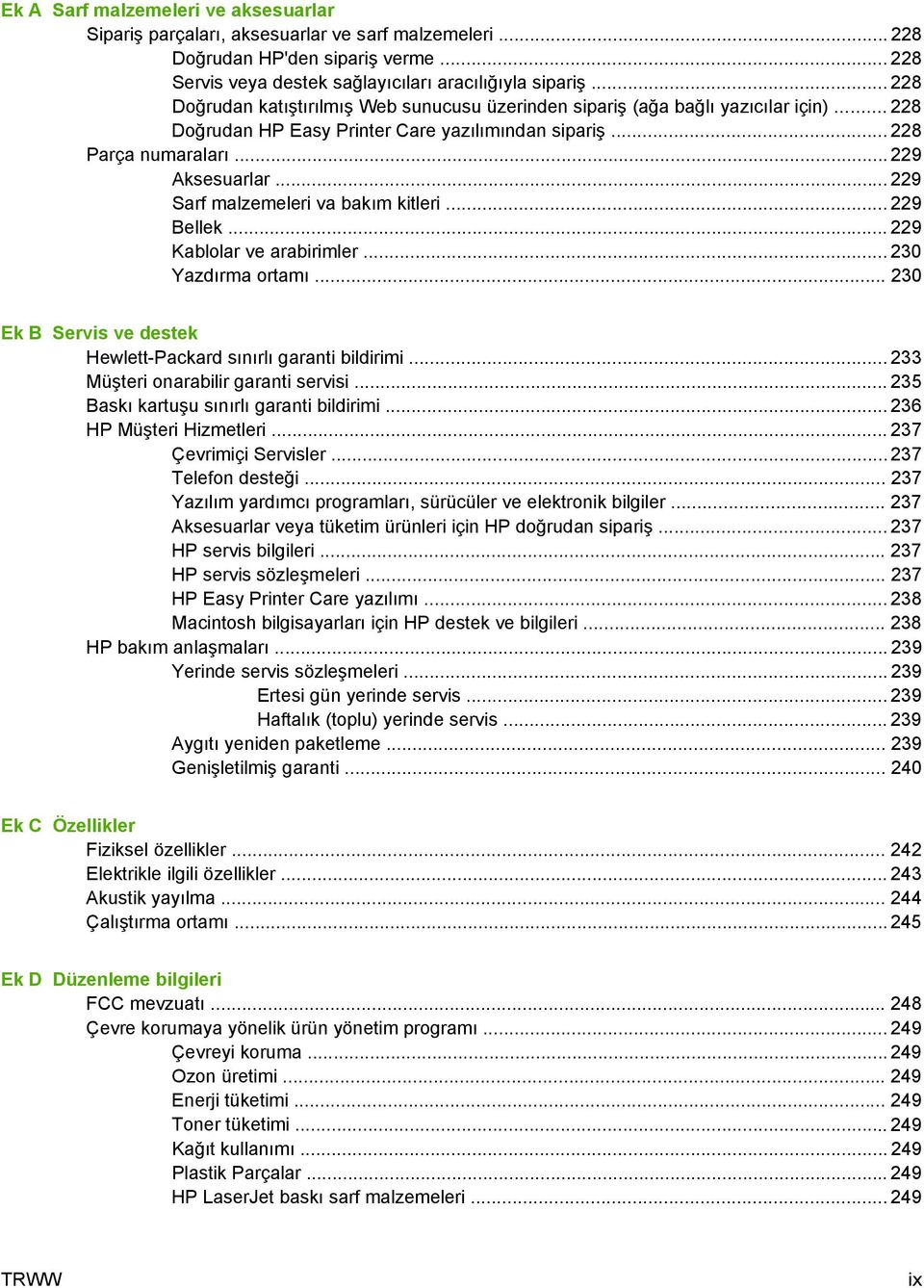.. 229 Sarf malzemeleri va bakım kitleri... 229 Bellek... 229 Kablolar ve arabirimler... 230 Yazdırma ortamı... 230 Ek B Servis ve destek Hewlett-Packard sınırlı garanti bildirimi.