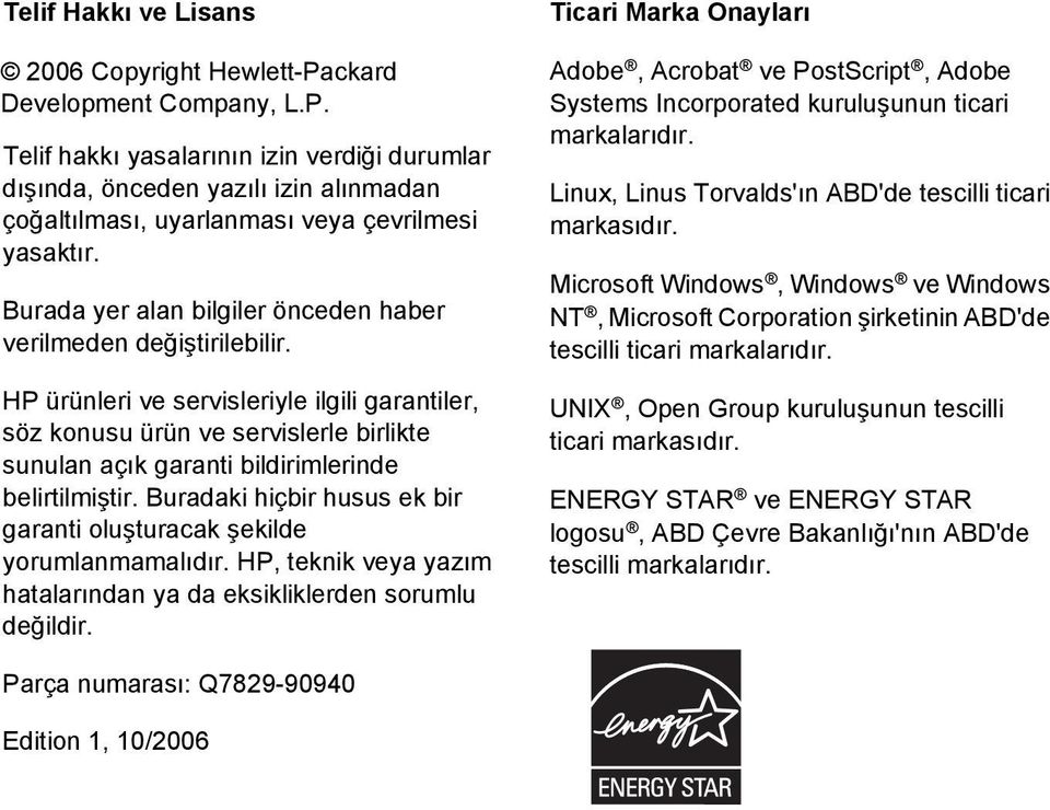 HP ürünleri ve servisleriyle ilgili garantiler, söz konusu ürün ve servislerle birlikte sunulan açık garanti bildirimlerinde belirtilmiştir.