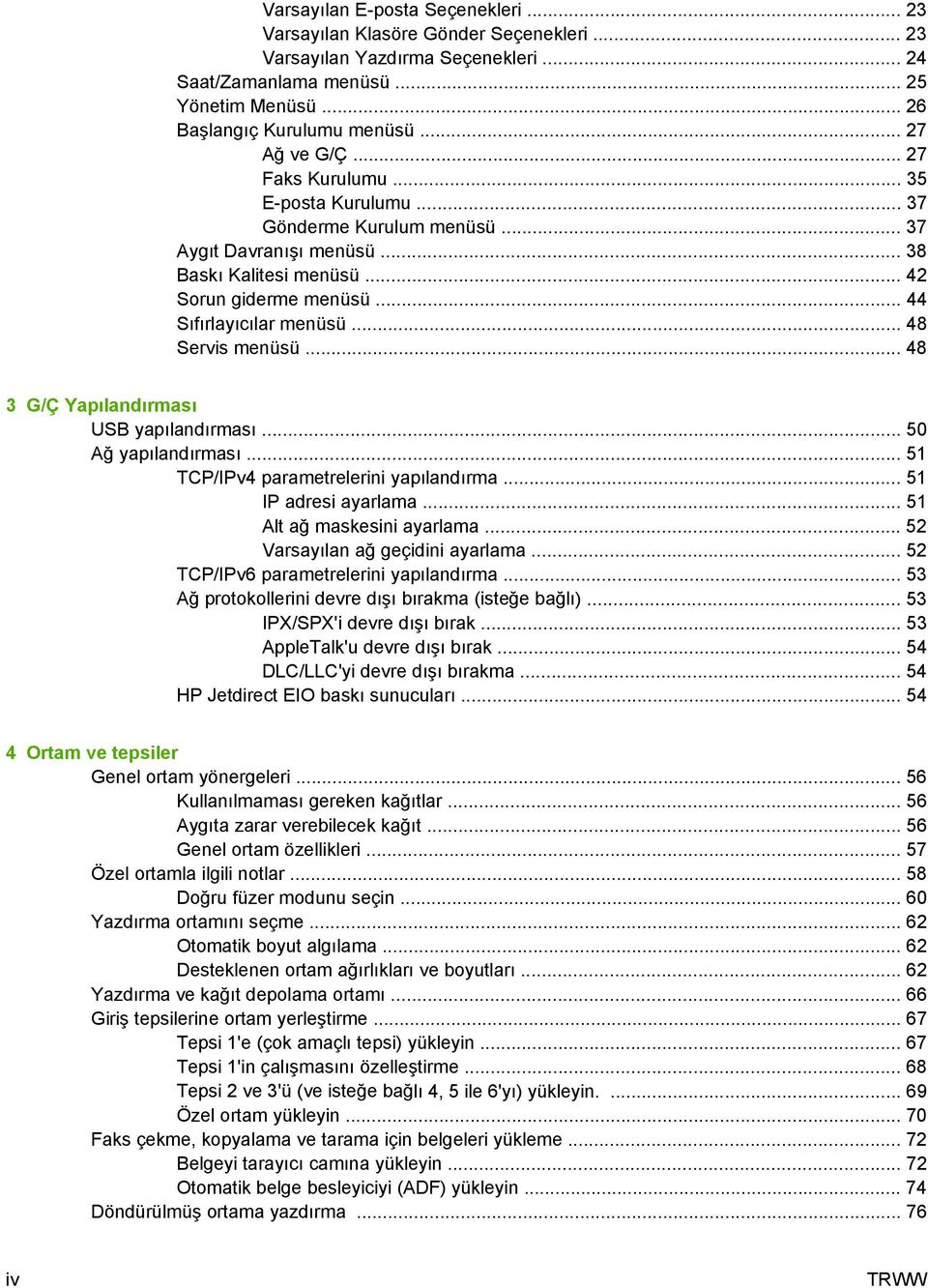 .. 48 Servis menüsü... 48 3 G/Ç Yapılandırması USB yapılandırması... 50 Ağ yapılandırması... 51 TCP/IPv4 parametrelerini yapılandırma... 51 IP adresi ayarlama... 51 Alt ağ maskesini ayarlama.