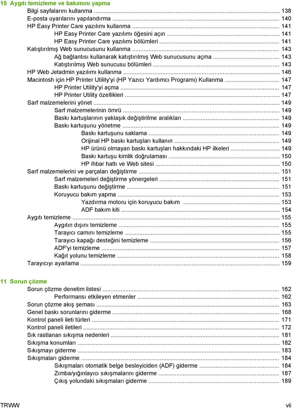 .. 143 HP Web Jetadmin yazılımı kullanma... 146 Macintosh için HP Printer Utility'yi (HP Yazıcı Yardımcı Programı) Kullanma... 147 HP Printer Utility'yi açma... 147 HP Printer Utility özellikleri.